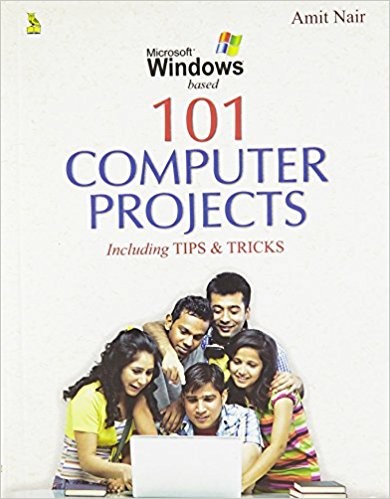 MICROSOFT WINDOWS BASED - 101 COMPUTER PROJECTS : INCLUDING TIPS & TRICKS