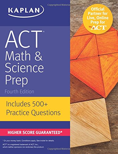 KAPLAN: ACT Math & Science Prep - 4th Edition. Includes 500 + Practice Questions. Higher Score Guaranteed*