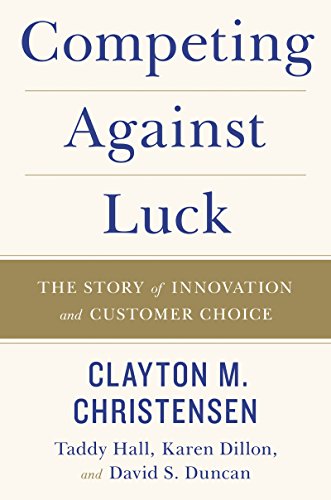 COMPETING AGAINST LUCK : The story of Innovation and Customer Choice