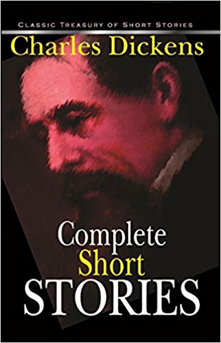 Classic Treasury of Short Stories Series: COMPLETE SHORT STORIES - CHARLES DICKENS