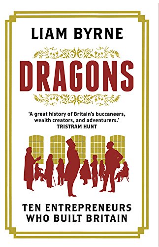 DRAGONS : Ten Entrepreneurs Who Built Britain