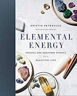 ELEMENTAL ENERGY : CRYSTAL AND GEMSTONE RITUALS FOR A BEAUTIFUL LIFE