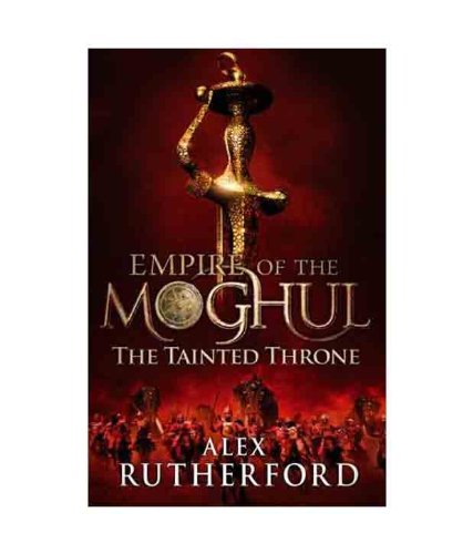 EMPIRE OF THE MOGHUL - BOOK 4 : THE TAINTED THRONE