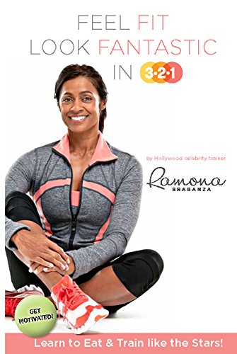 FEEL FIT, LOOK FANTASTIC IN 3.2.1 : Get Motivated ! Learn To Eat And Train Like The Stars!