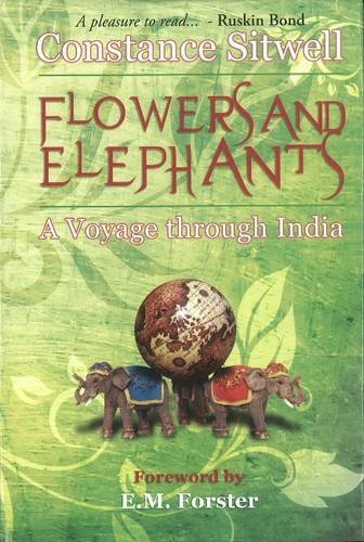 FLOWERS AND ELEPHANTS : A VOYAGE THROUGH INDIA
