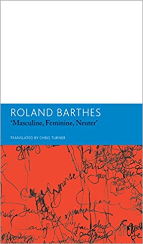MASCULINE FEMININE NEUTER AND OTHER WRITINGS IN LITERATURE - ESSAYS AND INTERVIEWS Book Theme Volume Four by ROLAND BARTHES