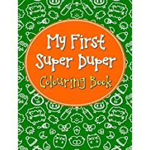 MY FIRST SUPER DUPER COLOURING BOOK