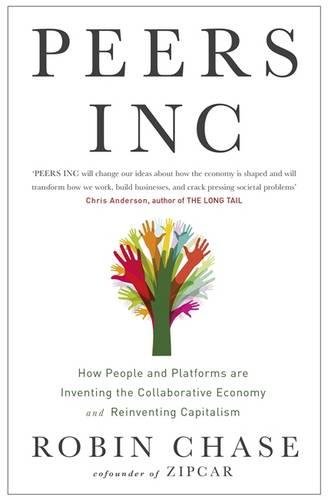 PEERS INC : How People and Platforms are Inventing the Collaborative Economy and Reinventing Capitalism
