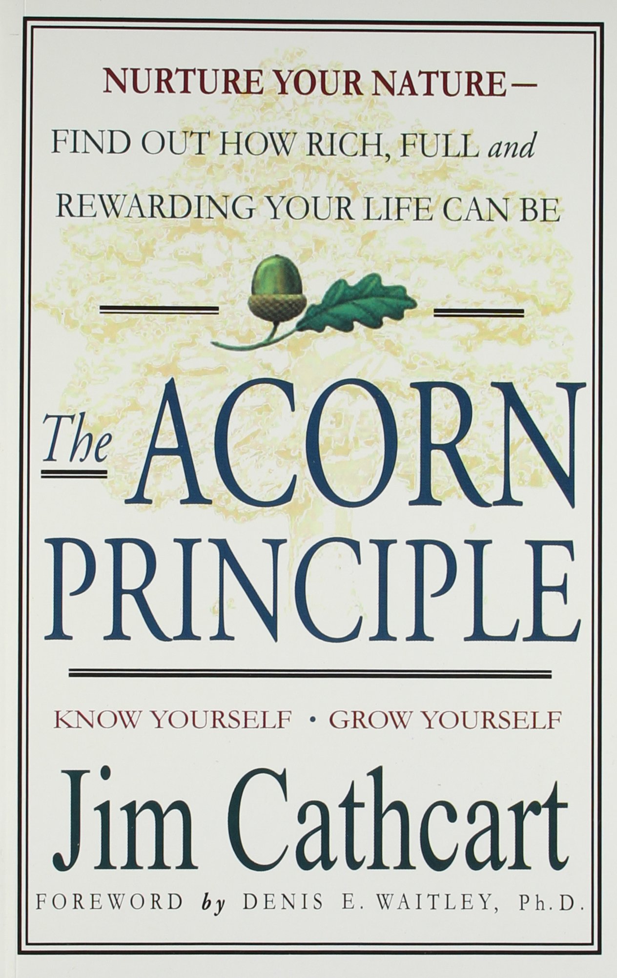 THE ACORN PRINCIPLE : Nurture your nature - Find out how rich, full and rewarding your life can be. Know Yourself. Grow Yourself.