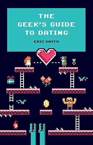 THE GEEKS GUIDE TO DATING