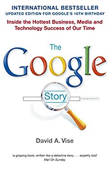 THE GOOGLE STORY by David A Vise