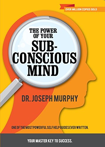 THE POWER OF YOUR SUB-CONSCIOUS MIND : One of the most powerful self help guides ever written.