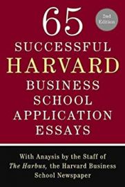 65 SUCCESSFUL HARVARD BUSINESS SCHOOL APPLICATIONS ESSAYS by Harbus