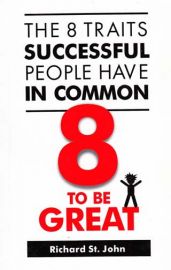 THE 8 TRAITS SUCCESSFUL PEOPLE HAVE IN COMMON  :    TO BE GREAT 