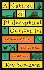A CABINET OF PHILOSOPHICAL CURIOSITIES : A COLLECTION OF PUZZLES, ODDITIES, RIDDLES AND DILEMMAS