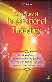 A TREASURY OF INSPIRATIONAL THOUGHTS : A COLLECTION OF OVER 800 ORIGINAL AND PITHY SAYINGS COVERING 275 TOPICS THAT DELVE DEEP INTO YOUR SUBCONSCIOUS