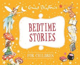 ENID BLYTONS : BEDTIME STORIES FOR CHILDREN