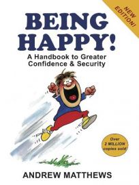 BEING HAPPY :  A HANDBOOK TO GREATER CONFIDENCE AND SECURITY