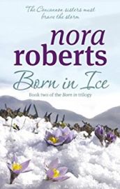 The Born in Trilogy Book 2 BORN IN ICE by NORA ROBERTS the concannon sisters must brave the storm