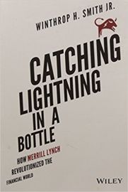 CATCHING LIGHTNING IN A BOTTLE by WINTHROP H SMITH JR. how merrill lynch revolutionized the financial world FROM WILEY