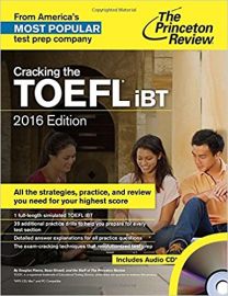 THE PRINCETON REVIEW : CRACKING THE TOEFL IBT 2016 EDITION : ALL THE STRATEGIES, PRACTICE AND REVIEW YOU NEED FOR YOUR HIGHEST SCORE WITH AUDIO CD, 2016 EDITION