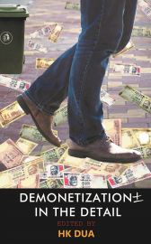 DEMONETIZATION IN THE DETAIL by H K Dua