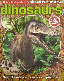 Scholastic Discover More : DINOSAURS - Meet the Monster Creatures of Prehistory - Free Digital Book