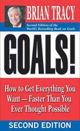 Goals!: How to Get Everything You Want -- Faster Than You Ever Thought Possible