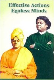 EFFECTIVE ACTIONS, EGOLESS MINDS : SWAMI VIVEKANANDA