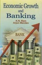Economic Growth and Banking by K. N. Ram & Arjun Mandav