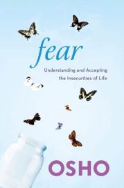 FEAR : UNDERSTANDING AND ACCEPTING THE INSECURITIES OF LIFE