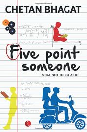 FIVE POINT SOMEONE : WHAT NOT TO DO AT IIT - BY Chetan Bhagat