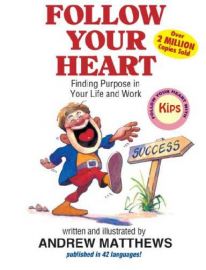 FOLLOW YOUR HEART :  FINDING PURPOSE IN YOUR LIFE AND WORK