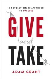 WHY HELPING OTHERS DRIVES OUR SUCCESS : GIVE AND  TAKE - A Revolutionary Approach to Success