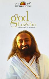THE ART OF LIVING : GOD LOVES FUN