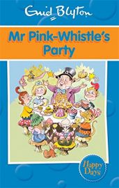 ENID BLYTON: HAPPY DAYS : MR PINK-WHISTLES PARTY