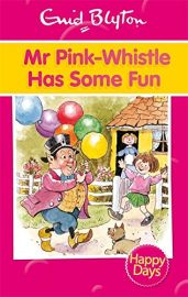 ENID BLYTON: HAPPY DAYS : MR PINK-WHISTLE HAS SOME FUN