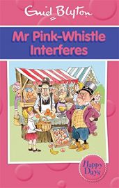 ENID BLYTON: HAPPY DAYS : MR PINK-WHISTLE INTERFERES