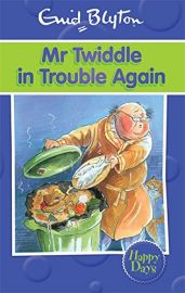 ENID BLYTON: HAPPY DAYS : MR TWIDDLE IN TROUBLE AGAIN