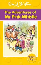 ENID BLYTON: HAPPY DAYS : THE ADVENTURES OF MR PINK-WHISTLE