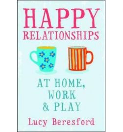 HAPPY RELATIONSHIPS AT HOME, WORK & PLAY