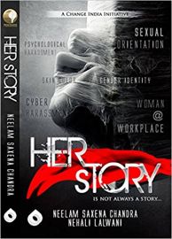 A Change India Initiative - HER STORY by NEELAM SAXENA CHANDRA & NEHALI LALWANI is not always a story Anthology of short stories