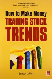 HOW TO MAKE MONEY TRADING STOCK TRENDS by Sundar Lakhia