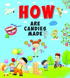 How Series : HOW ARE CANDIES MADE ?
