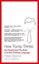 HOW TRUMP THINKS : His Tweets and the Birth of a new political language - Wake up America . . China is Eating our Lunch; I love Twitter . . It's like owning your own newspaper . . .without the losses; Crooked Hillary is nothing more than a Wall Street PUP
