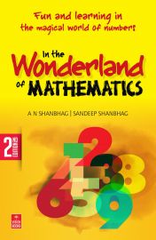 IN THE WONDERLAND OF MATHEMATICS by A N Shanbhag, Sandeep Shanbhag - Fun and learning in the magical world of numbers -2nd Edition