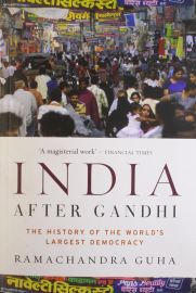 INDIA AFTER GANDHI by RAMACHANDRA GUHA