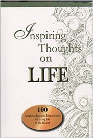 INSPIRING THOUGHTS ON LIFE : 100 INSIGHTS IDEAS AND INSPIRATIONS FOR LIVING LIFE TO FULLEST