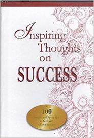 INSPIRING THOUGHTS ON SUCCESS : 100 SIMPLE AND SAVVY TIPS TO HELP YOU ACHIEVE SUCCESS 