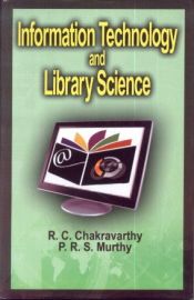 Information Technology and Library Science - R.C. Chakravarthy & P.R.S. Murthy